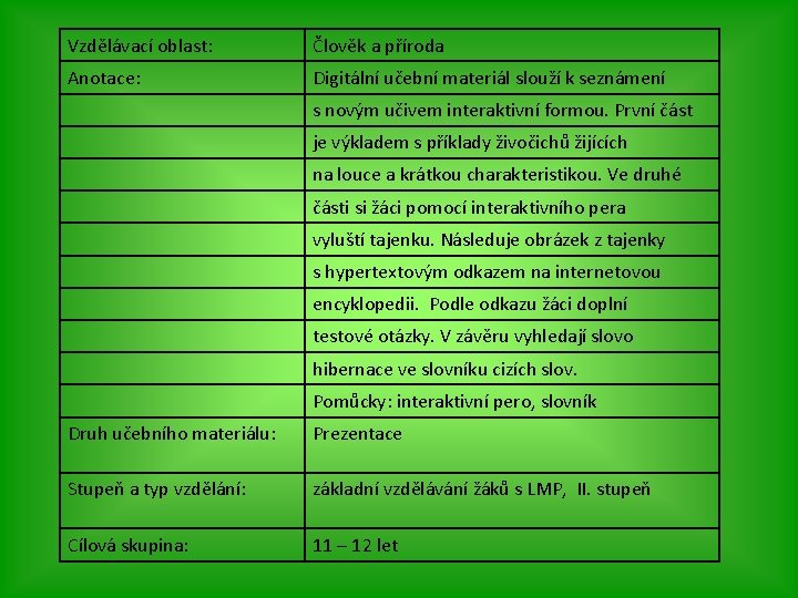 Vzdělávací oblast: Člověk a příroda Anotace: Digitální učební materiál slouží k seznámení s novým