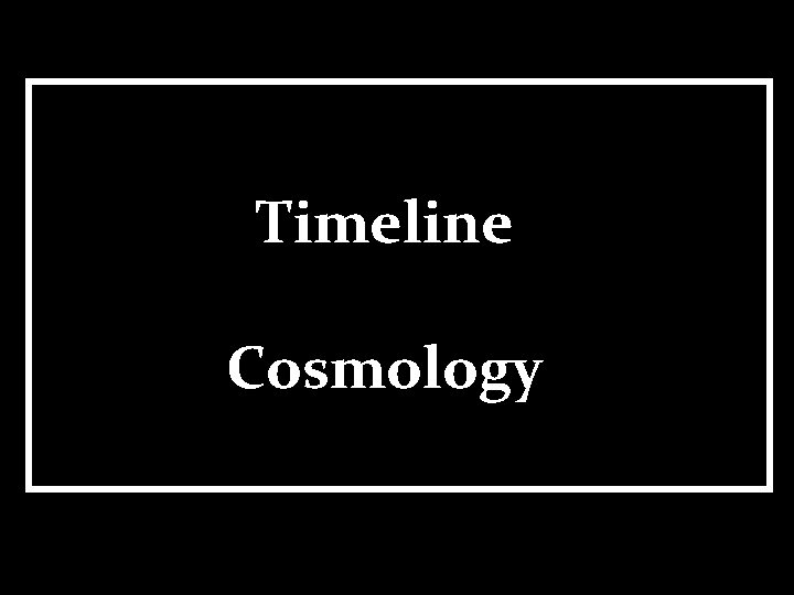 Timeline Cosmology 
