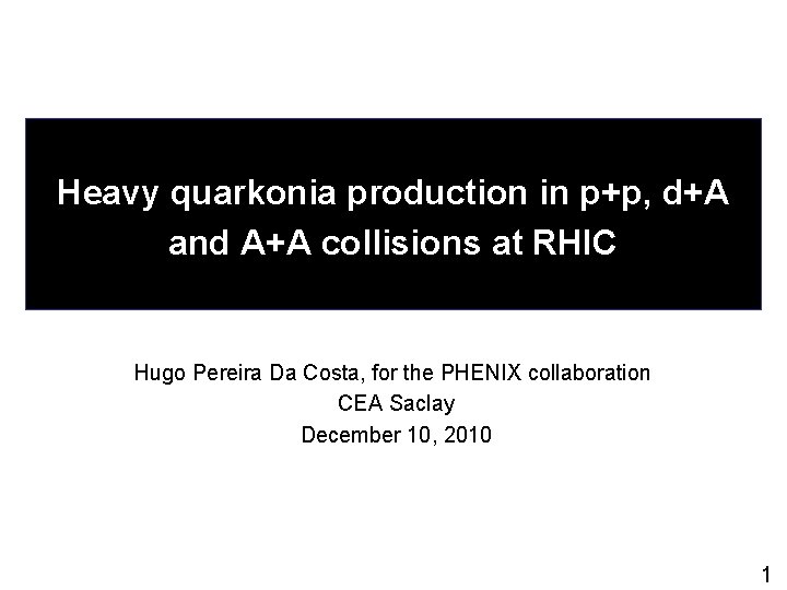 Heavy quarkonia production in p+p, d+A and A+A collisions at RHIC Hugo Pereira Da