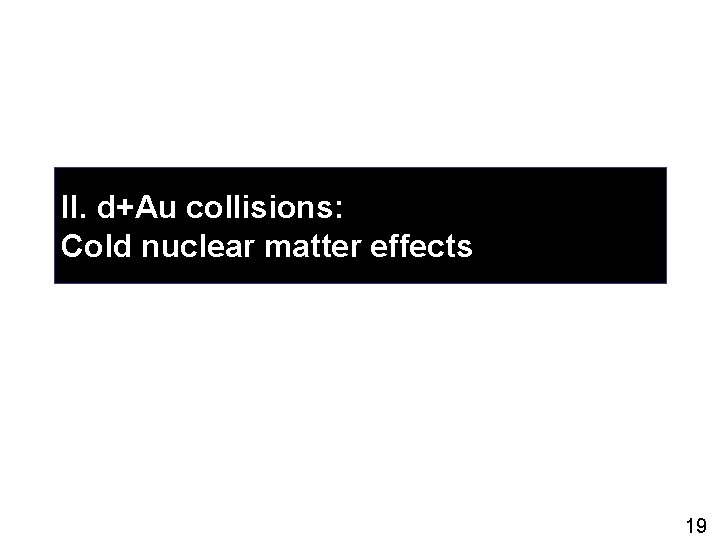II. d+Au collisions: Cold nuclear matter effects 19 