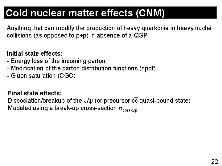 Cold nuclear matter effects (CNM) Anything that can modify the production of heavy quarkonia