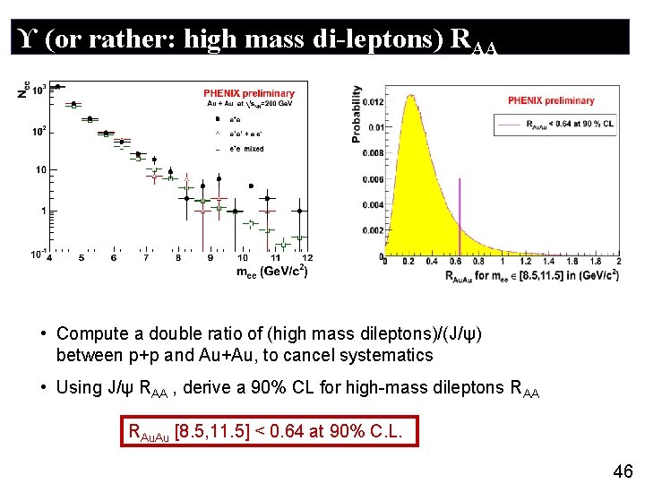ϒ (or rather: high mass di-leptons) RAA • Compute a double ratio of (high
