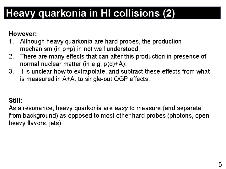 Heavy quarkonia in HI collisions (2) However: 1. Although heavy quarkonia are hard probes,