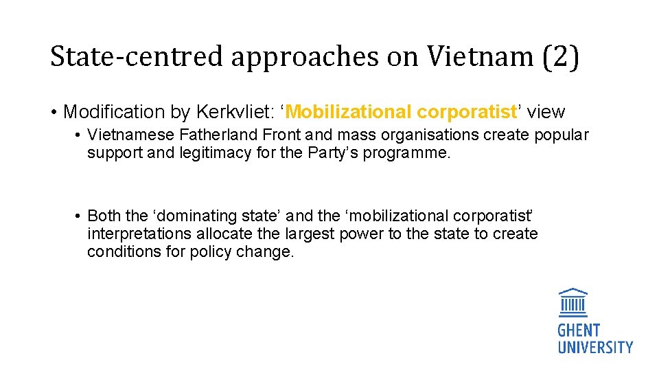 State-centred approaches on Vietnam (2) • Modification by Kerkvliet: ‘Mobilizational corporatist’ view • Vietnamese