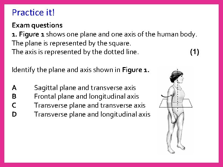 Practice it! Exam questions 1. Figure 1 shows one plane and one axis of