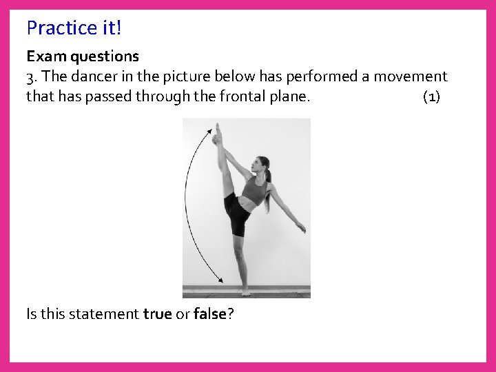Practice it! Exam questions 3. The dancer in the picture below has performed a