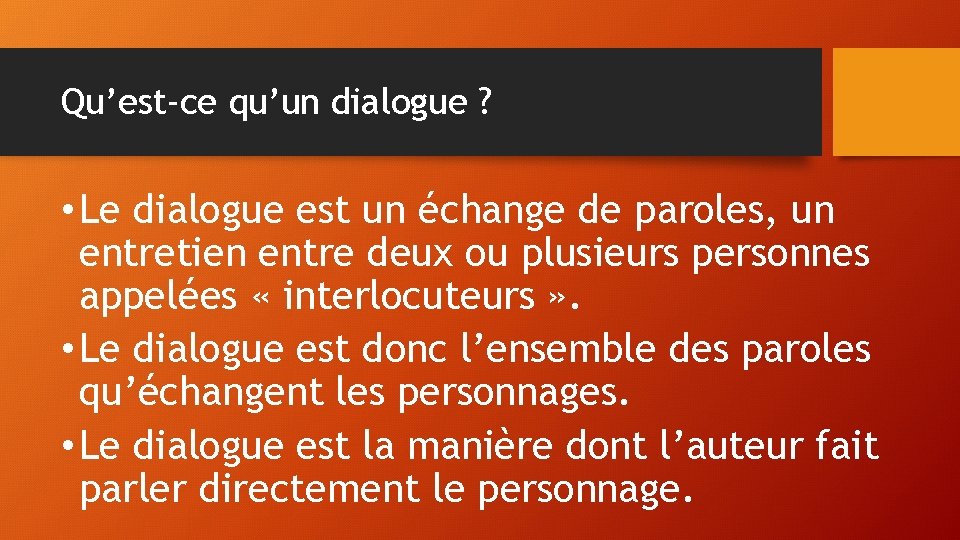 Qu’est-ce qu’un dialogue ? • Le dialogue est un échange de paroles, un entretien