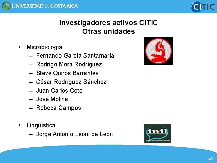 Investigadores activos CITIC Otras unidades • Microbiología – Fernando García Santamaría – Rodrigo Mora