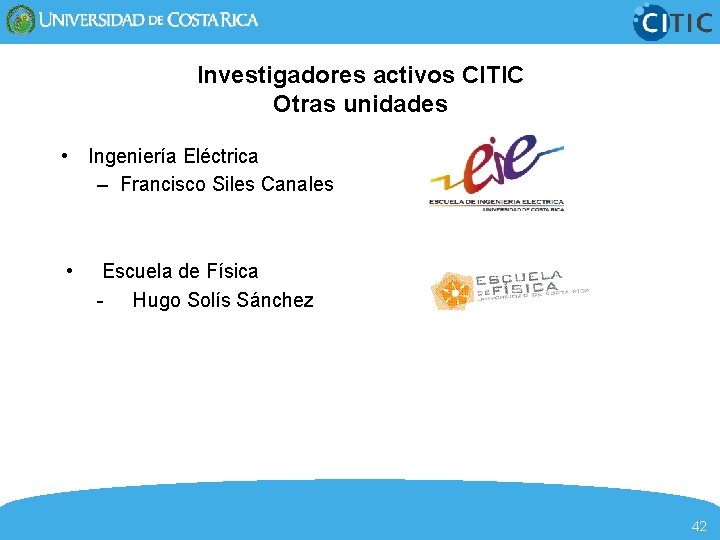 Investigadores activos CITIC Otras unidades • Ingeniería Eléctrica – Francisco Siles Canales • Escuela