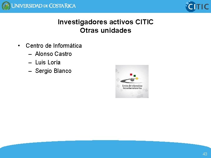 Investigadores activos CITIC Otras unidades • Centro de Informática – Alonso Castro – Luis