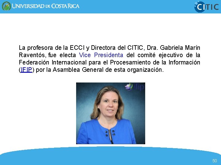 La profesora de la ECCI y Directora del CITIC, Dra. Gabriela Marín Raventós, fue