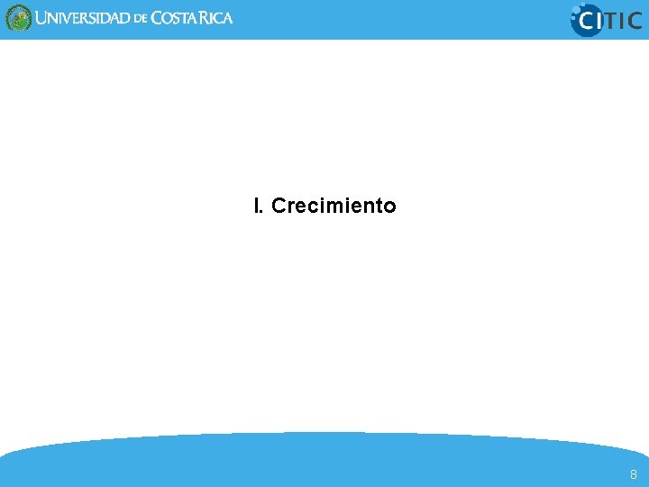 I. Crecimiento 8 