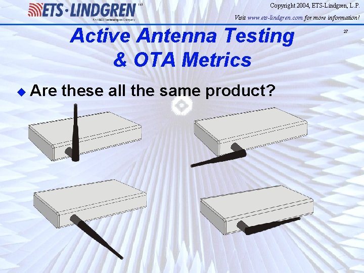 Copyright 2004, ETS-Lindgren, L. P. Visit www. ets-lindgren. com for more information! Active Antenna