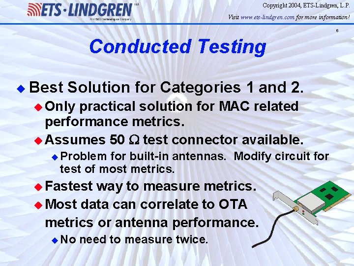 Copyright 2004, ETS-Lindgren, L. P. Visit www. ets-lindgren. com for more information! 6 Conducted