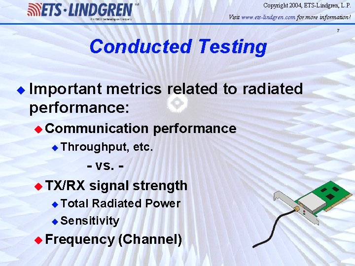 Copyright 2004, ETS-Lindgren, L. P. Visit www. ets-lindgren. com for more information! 7 Conducted