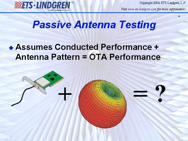 Copyright 2004, ETS-Lindgren, L. P. Visit www. ets-lindgren. com for more information! 8 Passive