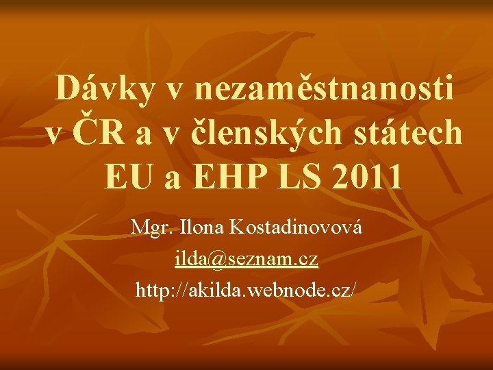 Dávky v nezaměstnanosti v ČR a v členských státech EU a EHP LS 2011