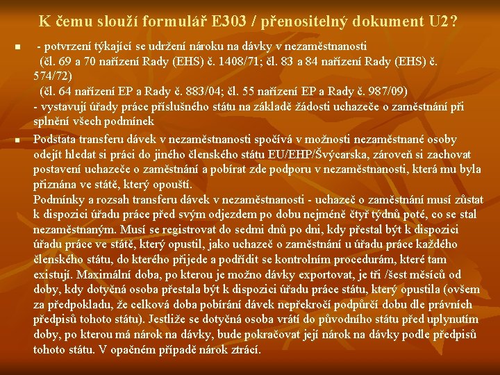 K čemu slouží formulář E 303 / přenositelný dokument U 2? n n -