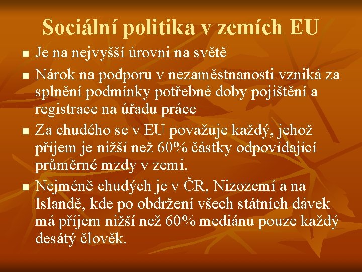 Sociální politika v zemích EU n n Je na nejvyšší úrovni na světě Nárok