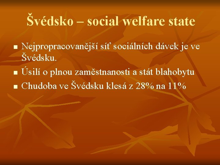 Švédsko – social welfare state n n n Nejpropracovanější síť sociálních dávek je ve