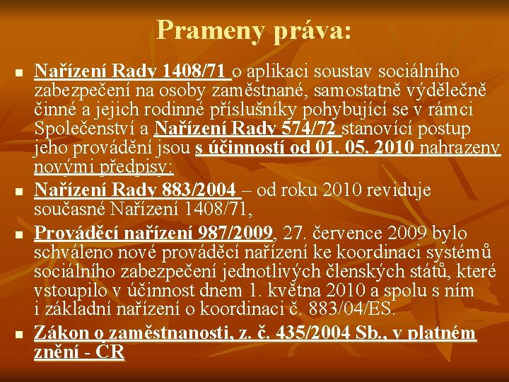 Prameny práva: n n Nařízení Rady 1408/71 o aplikaci soustav sociálního zabezpečení na osoby