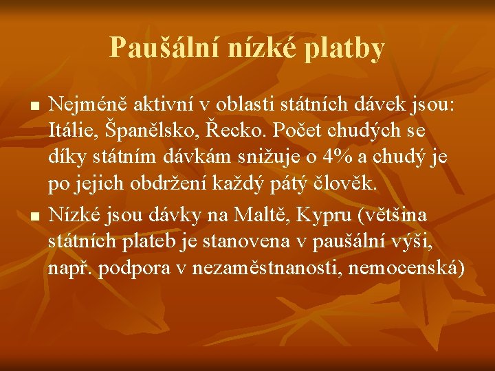 Paušální nízké platby n n Nejméně aktivní v oblasti státních dávek jsou: Itálie, Španělsko,