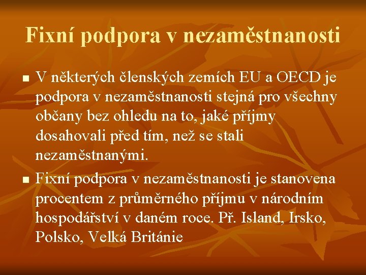 Fixní podpora v nezaměstnanosti n n V některých členských zemích EU a OECD je