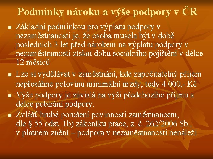 Podmínky nároku a výše podpory v ČR n n Základní podmínkou pro výplatu podpory