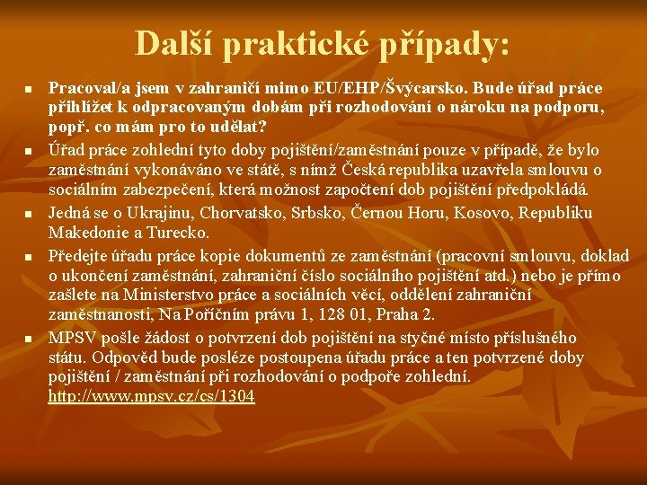 Další praktické případy: n n n Pracoval/a jsem v zahraničí mimo EU/EHP/Švýcarsko. Bude úřad