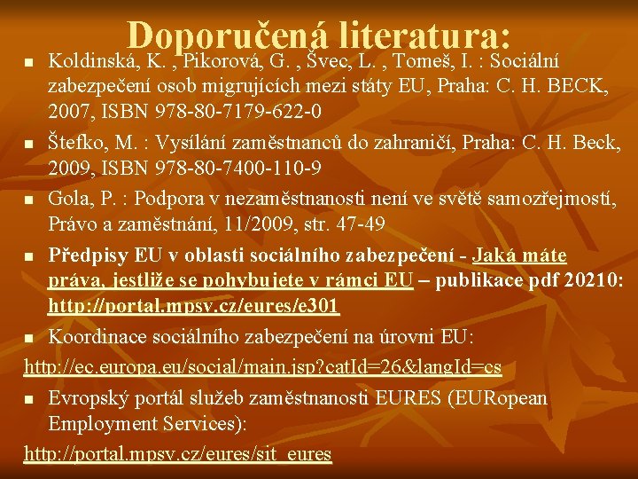 n Doporučená literatura: Koldinská, K. , Pikorová, G. , Švec, L. , Tomeš, I.