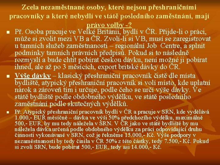 Zcela nezaměstnané osoby, které nejsou přeshraničními pracovníky a které nebydlí ve státě posledního zaměstnání,