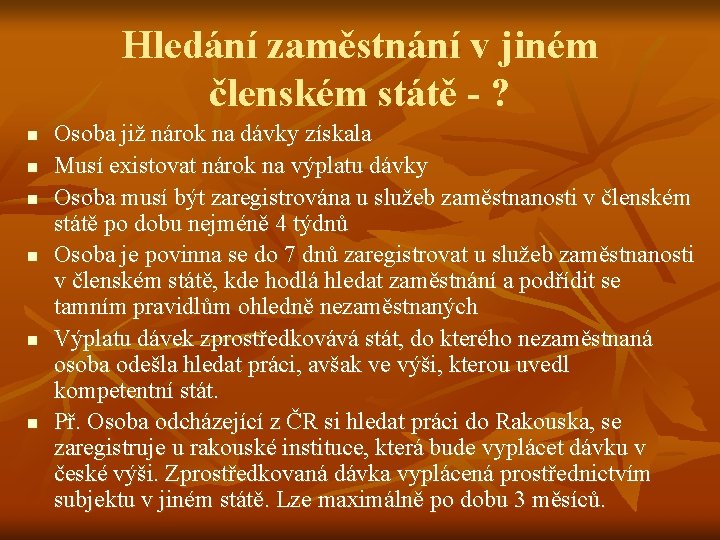 Hledání zaměstnání v jiném členském státě - ? n n n Osoba již nárok