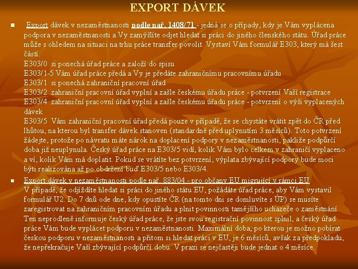 EXPORT DÁVEK n n Export dávek v nezaměstnanosti podle nař. 1408/71 - jedná se