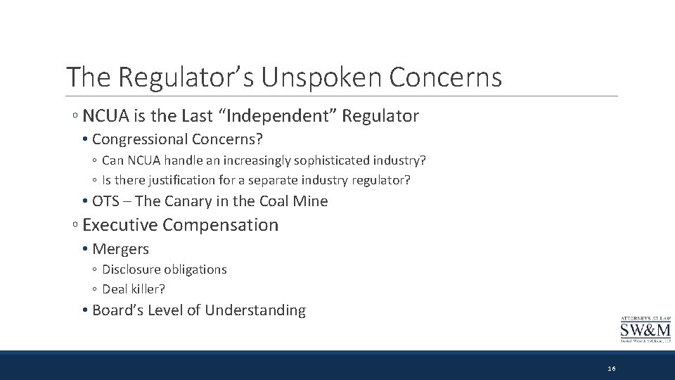 The Regulator’s Unspoken Concerns ◦ NCUA is the Last “Independent” Regulator • Congressional Concerns?