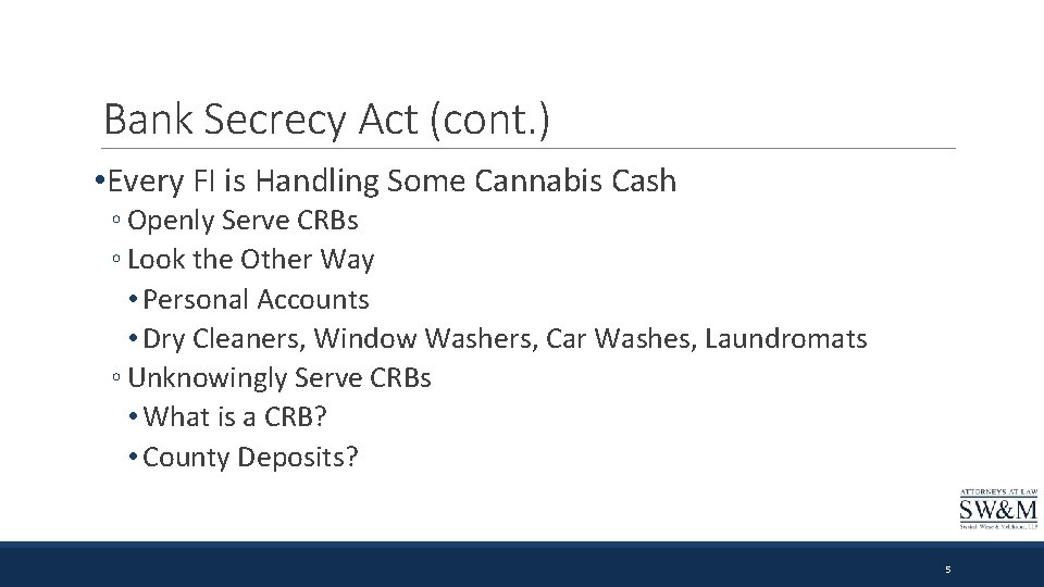 Bank Secrecy Act (cont. ) • Every FI is Handling Some Cannabis Cash ◦