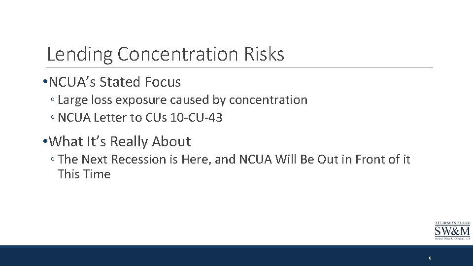 Lending Concentration Risks • NCUA’s Stated Focus ◦ Large loss exposure caused by concentration