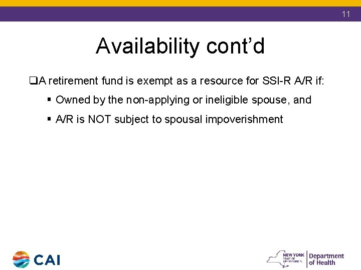 11 Availability cont’d q. A retirement fund is exempt as a resource for SSI-R