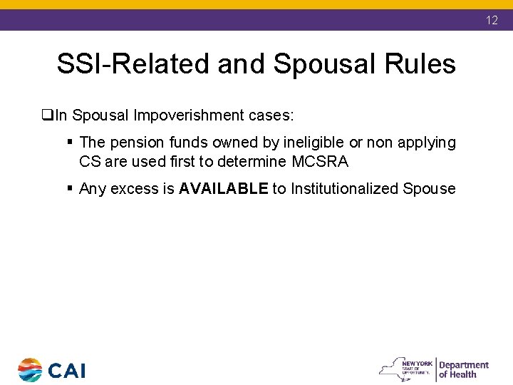12 SSI-Related and Spousal Rules q. In Spousal Impoverishment cases: § The pension funds