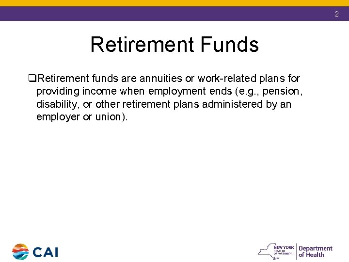 2 Retirement Funds q. Retirement funds are annuities or work-related plans for providing income