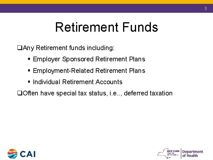 3 Retirement Funds q. Any Retirement funds including: § Employer Sponsored Retirement Plans §