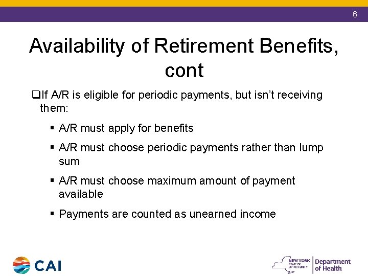 6 Availability of Retirement Benefits, cont q. If A/R is eligible for periodic payments,