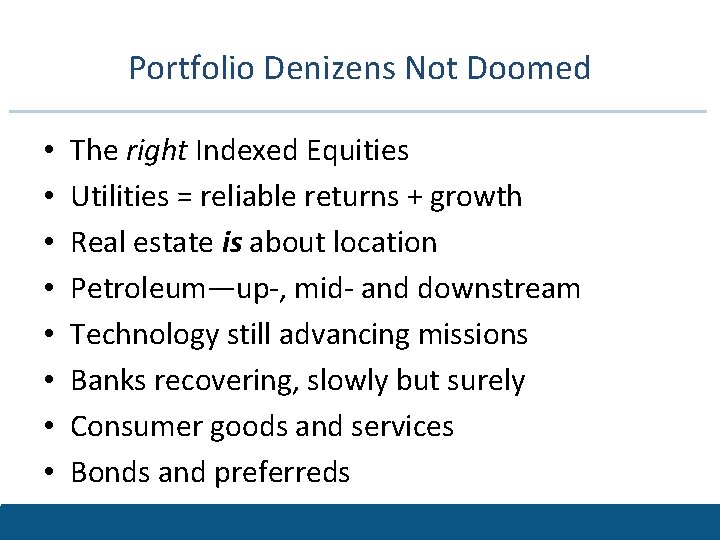 Portfolio Denizens Not Doomed • • The right Indexed Equities Utilities = reliable returns