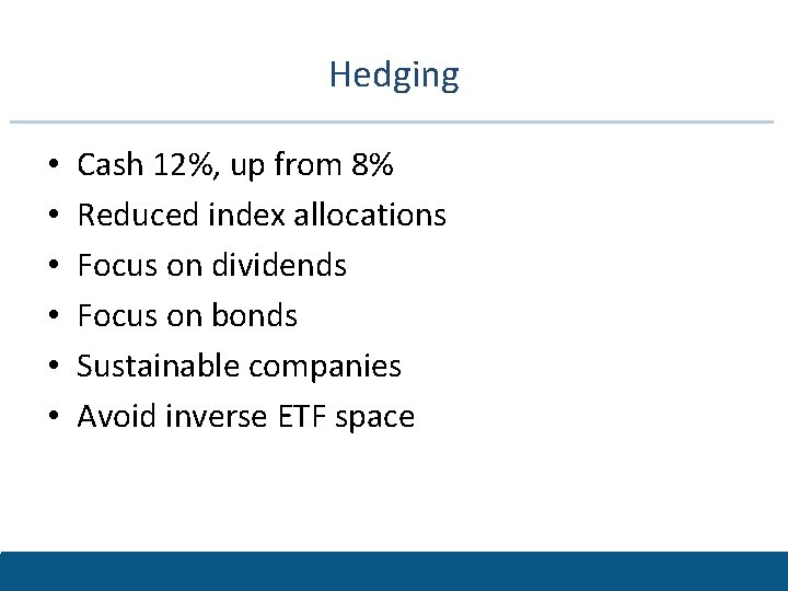 Hedging • • • Cash 12%, up from 8% Reduced index allocations Focus on