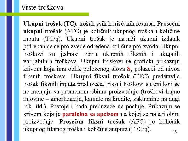 Vrste troškova Ukupni trošak (TC): trošak svih korišćenih resursa. Prosečni ukupni trošak (ATC) je