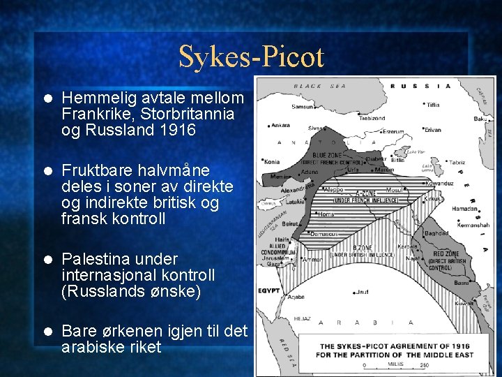 Sykes-Picot l Hemmelig avtale mellom Frankrike, Storbritannia og Russland 1916 l Fruktbare halvmåne deles