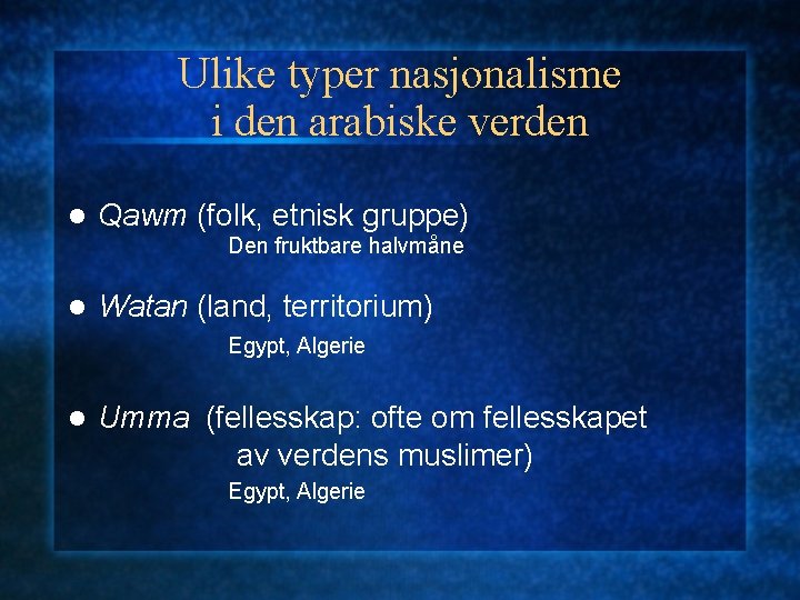 Ulike typer nasjonalisme i den arabiske verden l Qawm (folk, etnisk gruppe) Den fruktbare