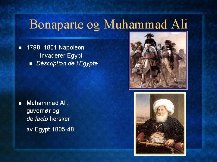 Bonaparte og Muhammad Ali l 1798 -1801 Napoleon invaderer Egypt n Déscription de l’Égypte