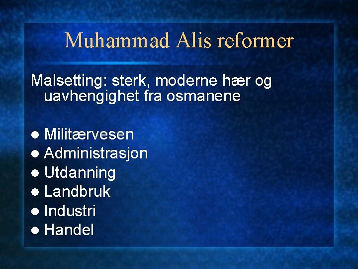 Muhammad Alis reformer Målsetting: sterk, moderne hær og uavhengighet fra osmanene l Militærvesen l