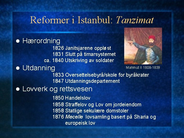 Reformer i Istanbul: Tanzimat l Hærordning 1826 Janitsjarene oppløst 1831 Slutt på timarsystemet ca.