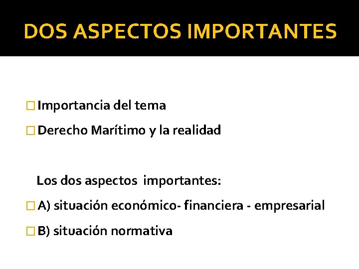 DOS ASPECTOS IMPORTANTES � Importancia del tema � Derecho Marítimo y la realidad Los